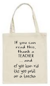 Teacher totes- if you can read this thank a teacher