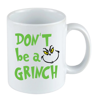 Don't be a Grinch Christmas mug