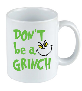 Don't be a Grinch Christmas mug