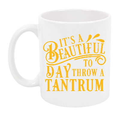 Its a beautiful day to throw a tantrum-teacher mug