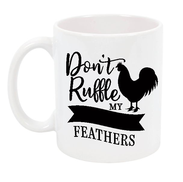 Dont Ruffle my feathers Mug