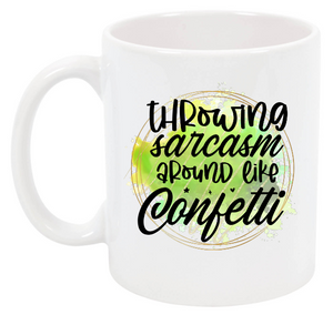 Throwing sarcasm around like Confetti. mug