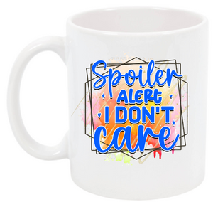 Spoiler Alert I DONT CARE mug.