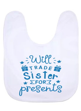 Will trade sister for presents baby bib